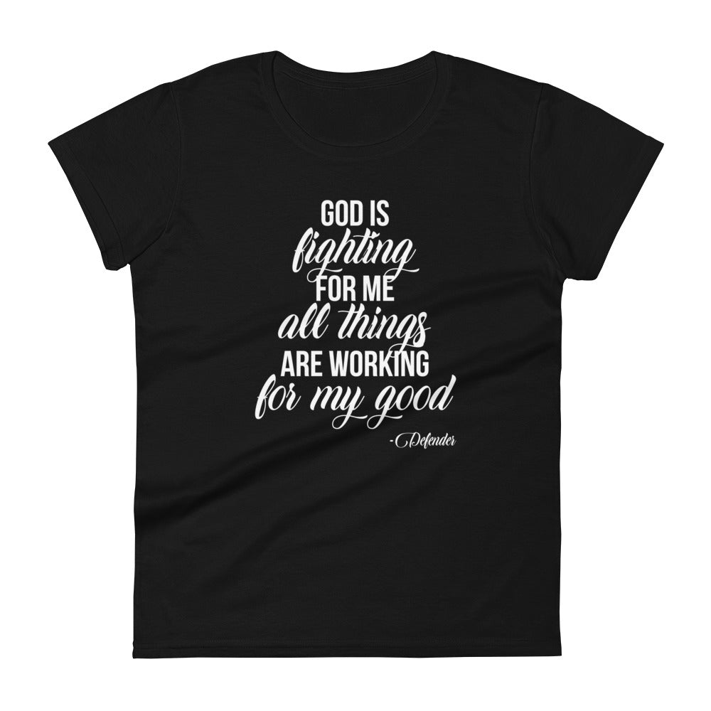 God is Fighting For Me and All Things are Working For My Good Women's short sleeve t-shirt