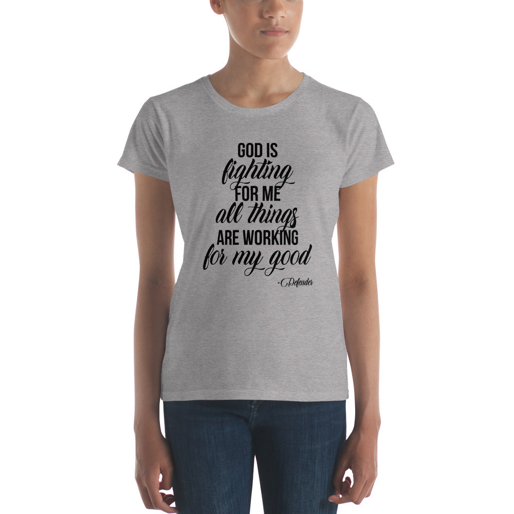 God is Fighting For Me and All Things are Working for My Good Women's short sleeve t-shirt