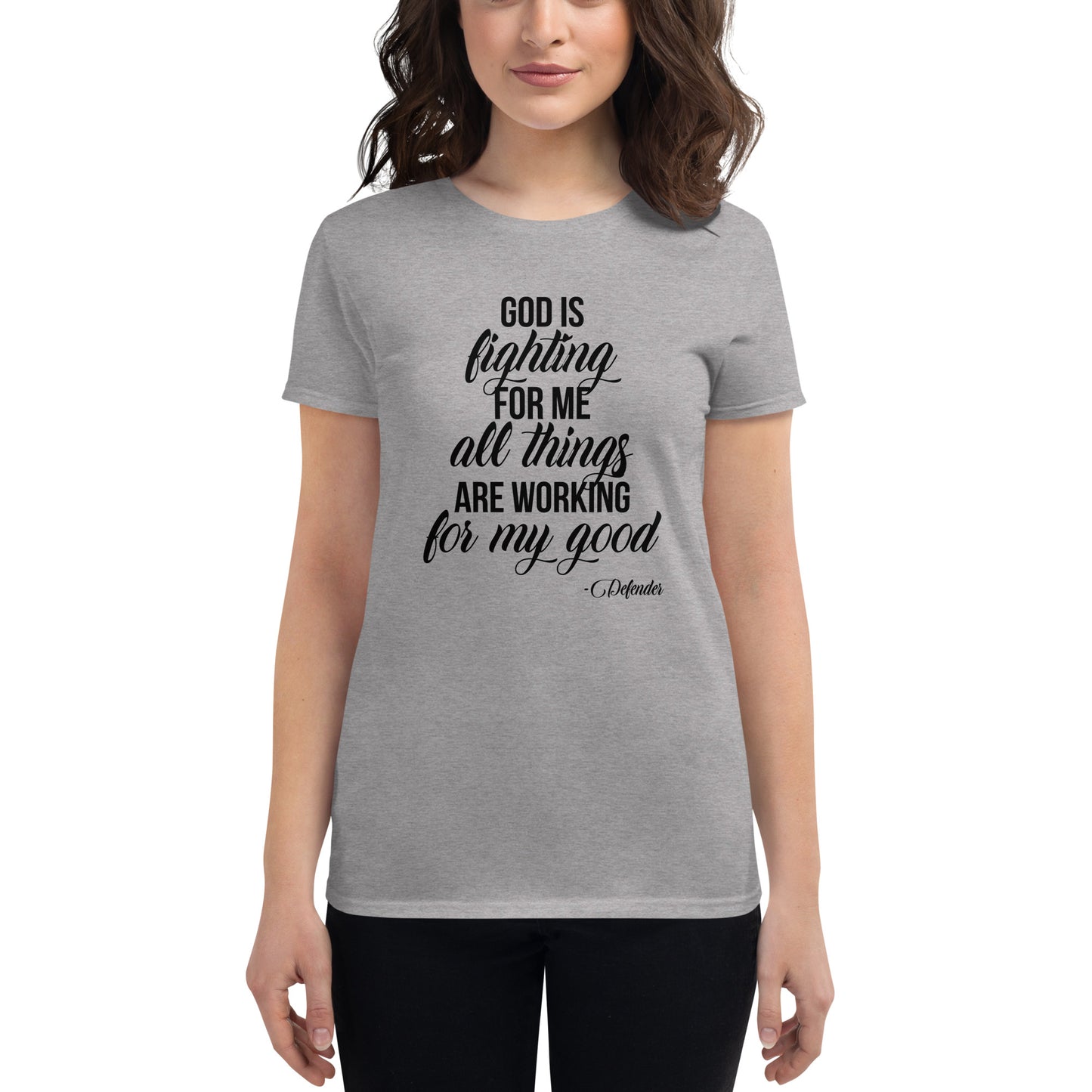 God is Fighting For Me and All Things are Working for My Good Women's short sleeve t-shirt