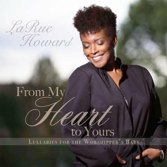 From My Heart To Yours: Lullabies For The Worshipper's Baby